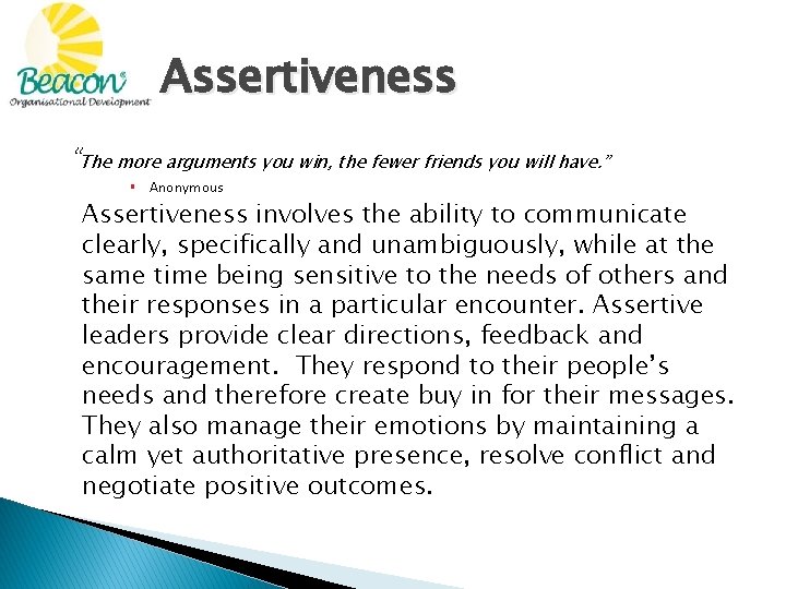 Assertiveness “The more arguments you win, the fewer friends you will have. ” §