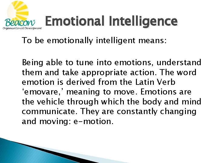 Emotional Intelligence To be emotionally intelligent means: Being able to tune into emotions, understand