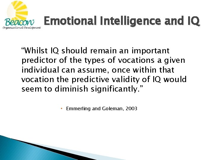 Emotional Intelligence and IQ “Whilst IQ should remain an important predictor of the types