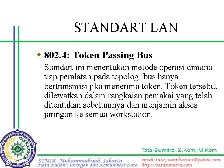 STANDART LAN w 802. 4: Token Passing Bus Standart ini menentukan metode operasi dimana