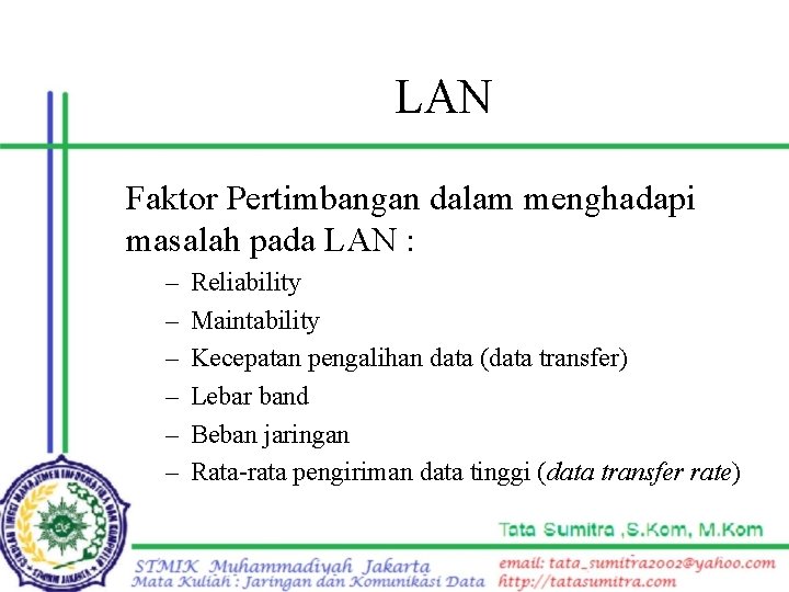 LAN Faktor Pertimbangan dalam menghadapi masalah pada LAN : – – – Reliability Maintability