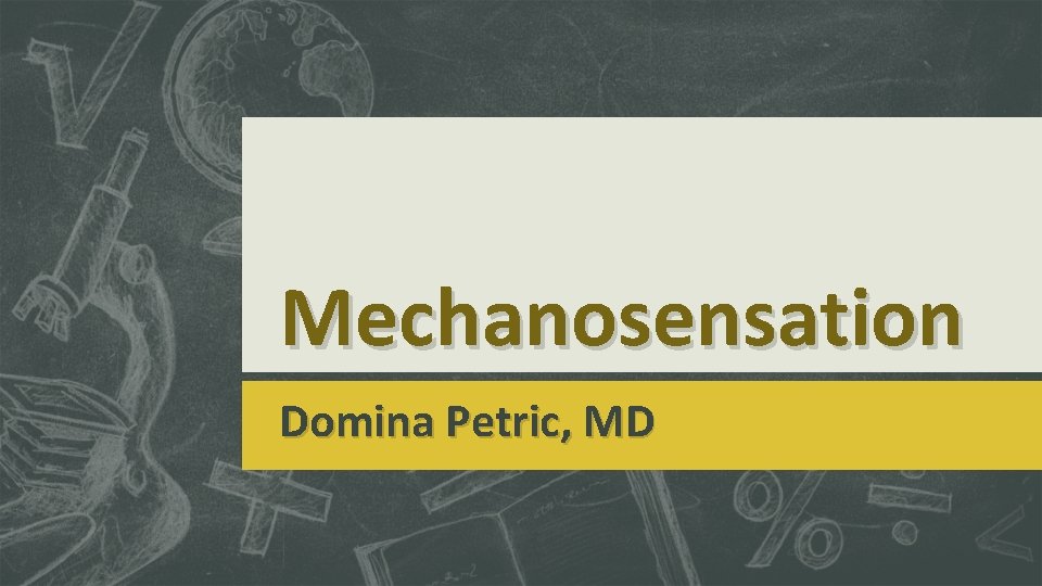 Mechanosensation Domina Petric, MD 