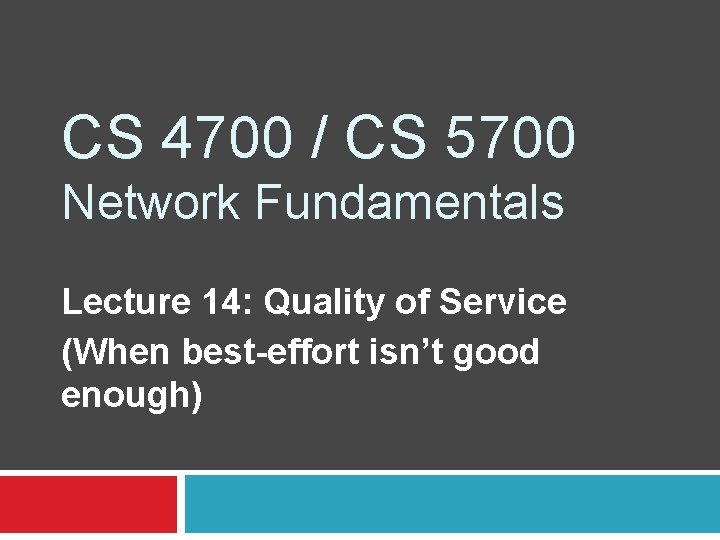 CS 4700 / CS 5700 Network Fundamentals Lecture 14: Quality of Service (When best-effort