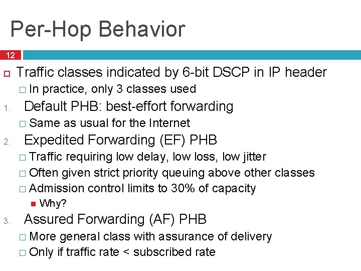 Per-Hop Behavior 12 Traffic classes indicated by 6 -bit DSCP in IP header �