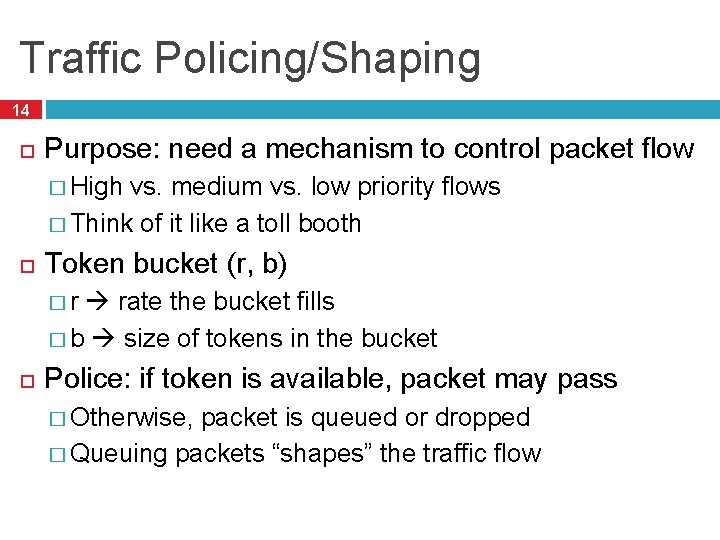Traffic Policing/Shaping 14 Purpose: need a mechanism to control packet flow � High vs.