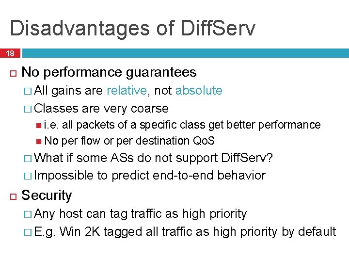 Disadvantages of Diff. Serv 18 No performance guarantees � All gains are relative, not