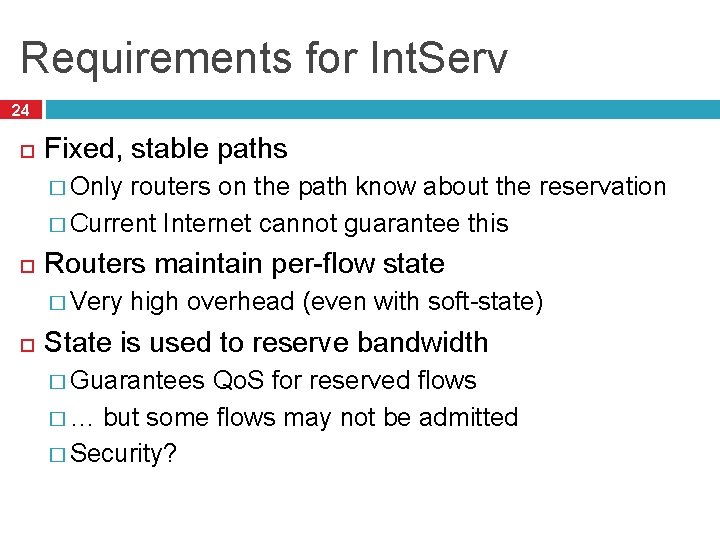Requirements for Int. Serv 24 Fixed, stable paths � Only routers on the path
