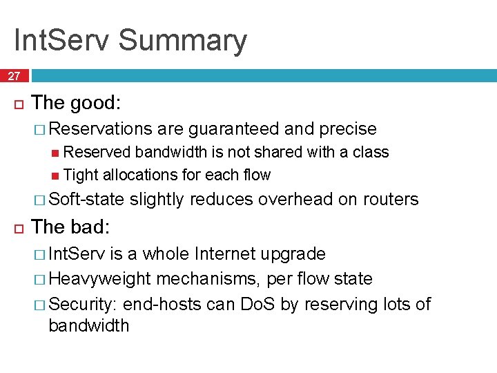Int. Serv Summary 27 The good: � Reservations are guaranteed and precise Reserved bandwidth