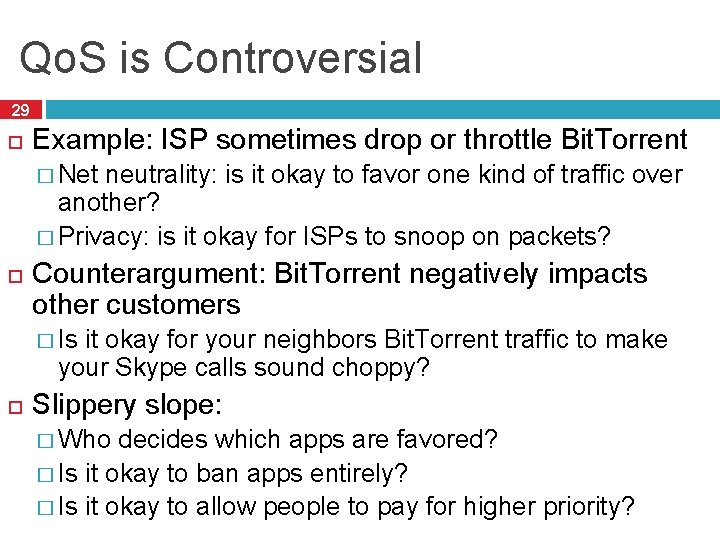 Qo. S is Controversial 29 Example: ISP sometimes drop or throttle Bit. Torrent �