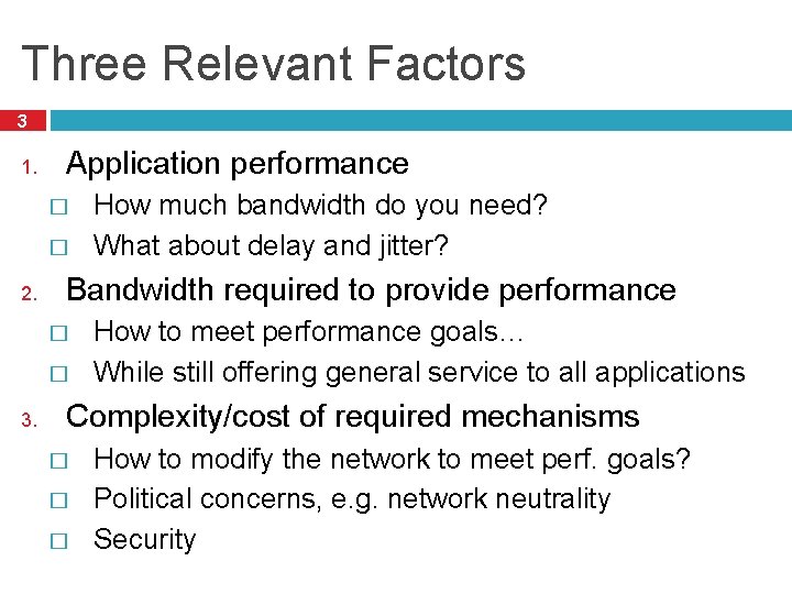 Three Relevant Factors 3 1. Application performance � � 2. Bandwidth required to provide