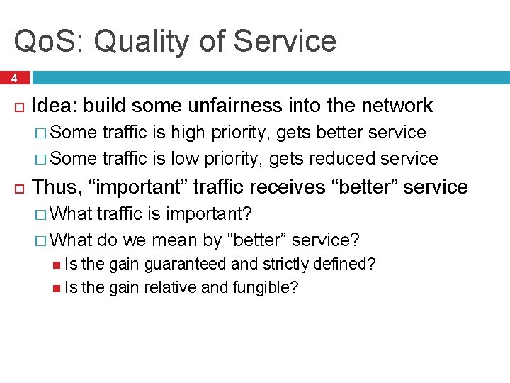 Qo. S: Quality of Service 4 Idea: build some unfairness into the network �