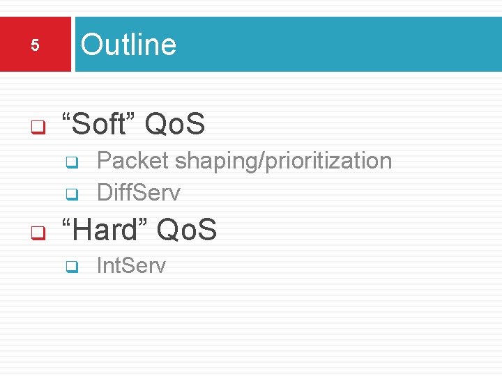 5 Outline q “Soft” Qo. S q q q Packet shaping/prioritization Diff. Serv “Hard”