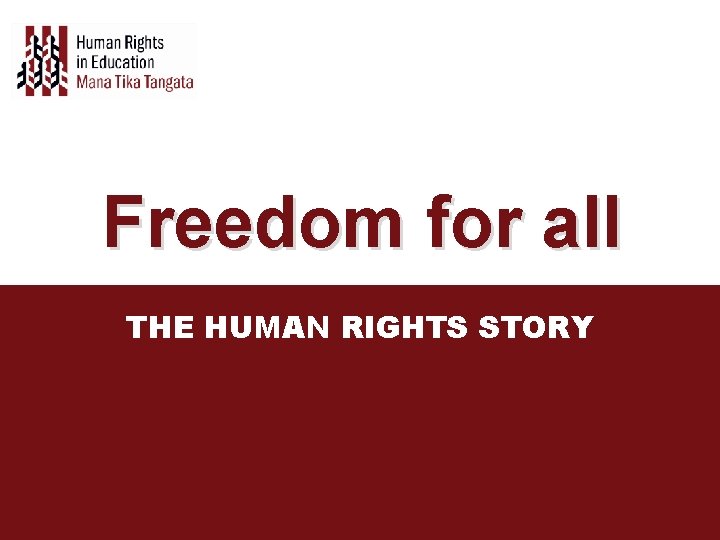 Freedom for all THE HUMAN RIGHTS STORY 