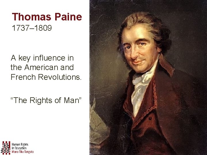 Thomas Paine 1737– 1809 A key influence in the American and French Revolutions. “The