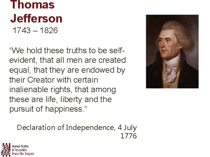 Thomas Jefferson 1743 – 1826 “We hold these truths to be selfevident, that all