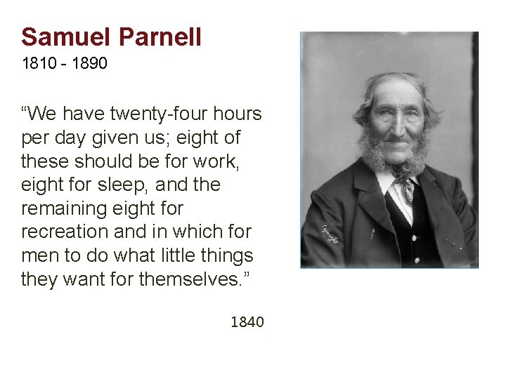 Samuel Parnell 1810 - 1890 “We have twenty-four hours per day given us; eight