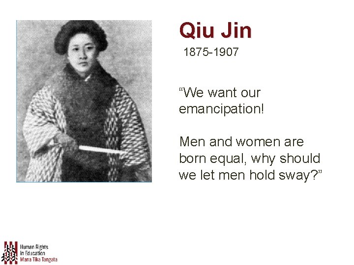 Qiu Jin 1875 -1907 “We want our emancipation! Men and women are born equal,