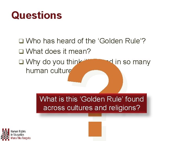 Questions Who has heard of the ‘Golden Rule’? q What does it mean? q