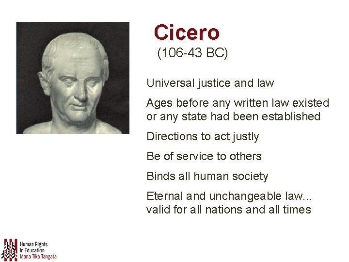 Cicero (106 -43 BC) Universal justice and law Ages before any written law existed