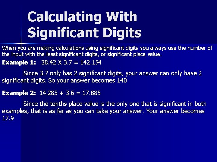 Calculating With Significant Digits When you are making calculations using significant digits you always