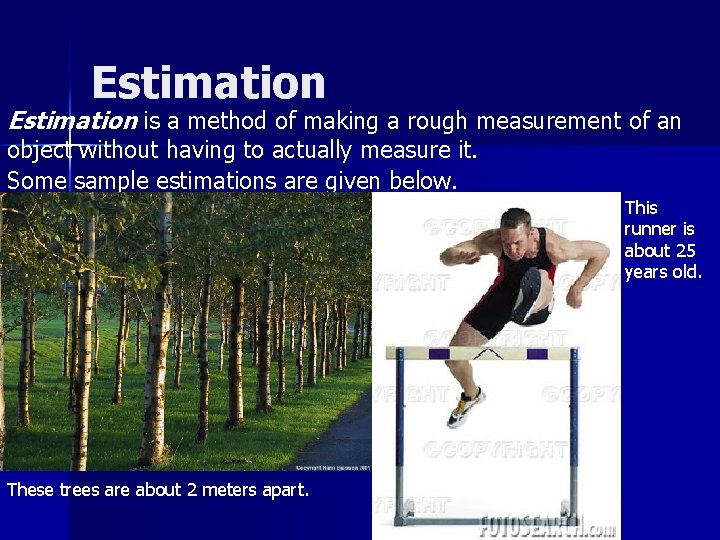 Estimation is a method of making a rough measurement of an object without having