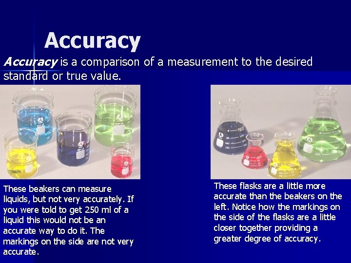 Accuracy is a comparison of a measurement to the desired standard or true value.