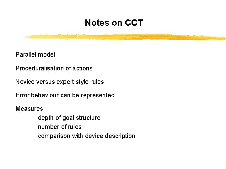 Notes on CCT Parallel model Proceduralisation of actions Novice versus expert style rules Error