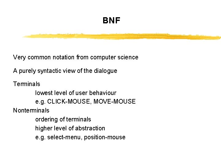 BNF Very common notation from computer science A purely syntactic view of the dialogue