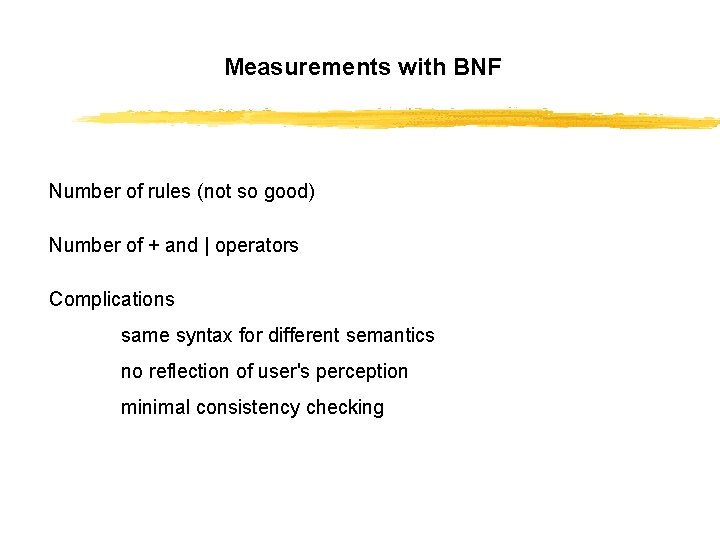 Measurements with BNF Number of rules (not so good) Number of + and |