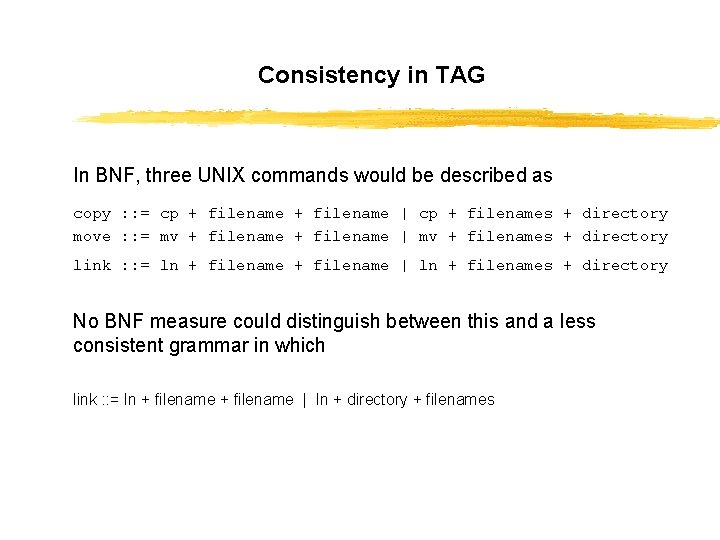 Consistency in TAG In BNF, three UNIX commands would be described as copy :