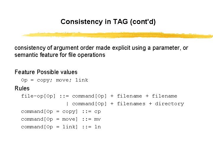 Consistency in TAG (cont'd) consistency of argument order made explicit using a parameter, or