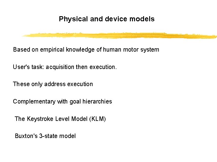 Physical and device models Based on empirical knowledge of human motor system User's task: