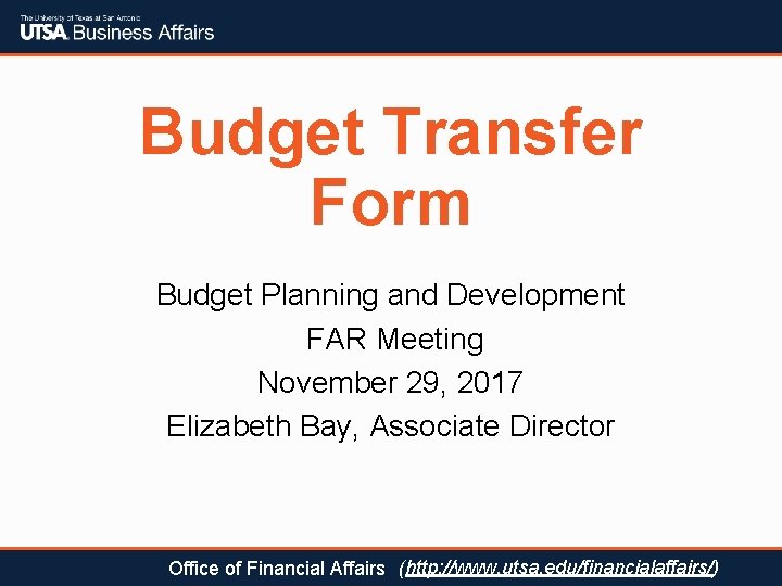 Budget Transfer Form Budget Planning and Development FAR Meeting November 29, 2017 Elizabeth Bay,