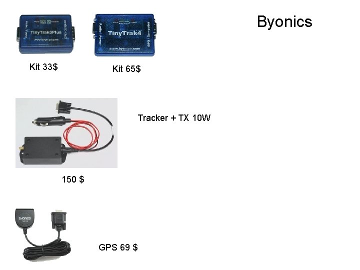 Byonics Kit 33$ Kit 65$ Tracker + TX 10 W 150 $ GPS 69