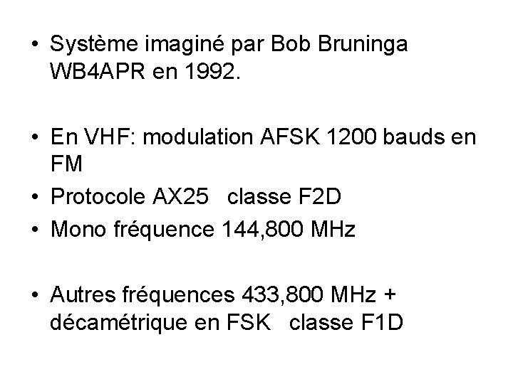  • Système imaginé par Bob Bruninga WB 4 APR en 1992. • En