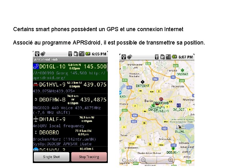 Certains smart phones possèdent un GPS et une connexion Internet Associé au programme APRSdroid,