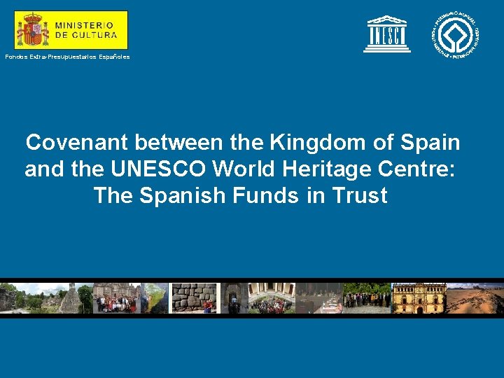 Fondos Extra-Presupuestarios Españoles Covenant between the Kingdom of Spain and the UNESCO World Heritage