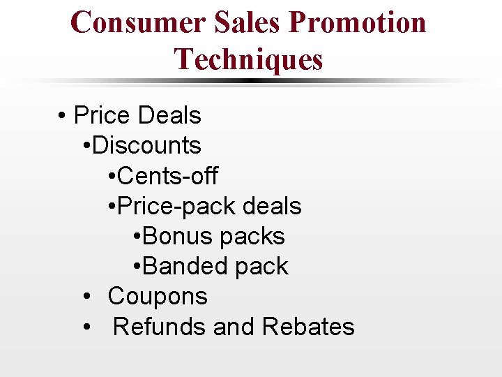 Consumer Sales Promotion Techniques • Price Deals • Discounts • Cents-off • Price-pack deals