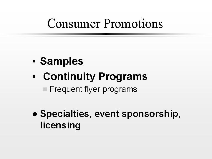 Consumer Promotions • Samples • Continuity Programs n Frequent l flyer programs Specialties, event