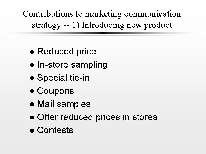 Contributions to marketing communication strategy -- 1) Introducing new product Reduced price l In-store