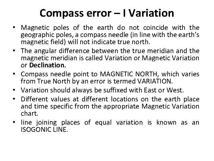 Compass error – I Variation • Magnetic poles of the earth do not coincide