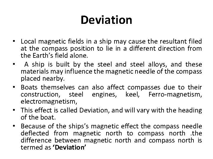Deviation • Local magnetic fields in a ship may cause the resultant filed at
