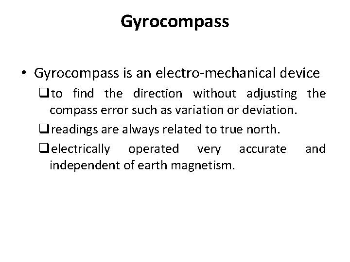 Gyrocompass • Gyrocompass is an electro-mechanical device qto find the direction without adjusting the