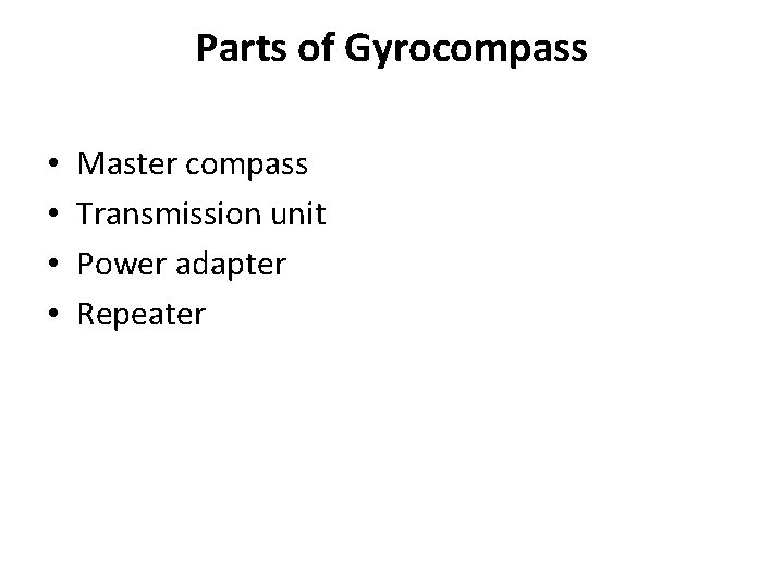 Parts of Gyrocompass • • Master compass Transmission unit Power adapter Repeater 