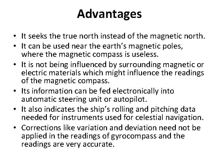 Advantages • It seeks the true north instead of the magnetic north. • It