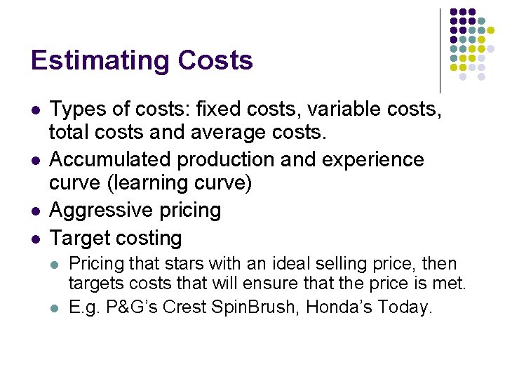 Estimating Costs l l Types of costs: fixed costs, variable costs, total costs and