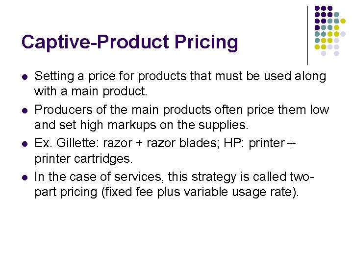 Captive-Product Pricing l l Setting a price for products that must be used along