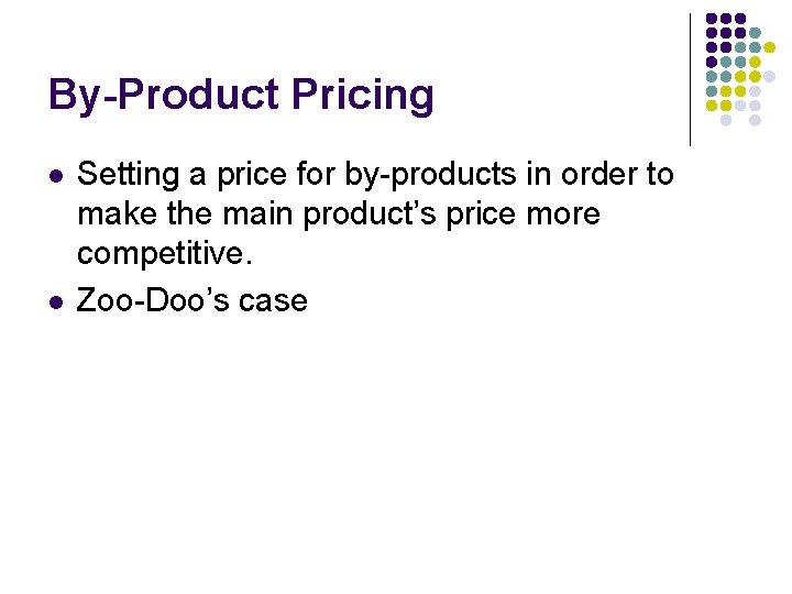 By-Product Pricing l l Setting a price for by-products in order to make the