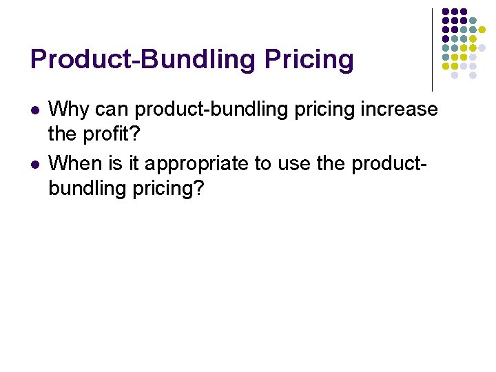 Product-Bundling Pricing l l Why can product-bundling pricing increase the profit? When is it