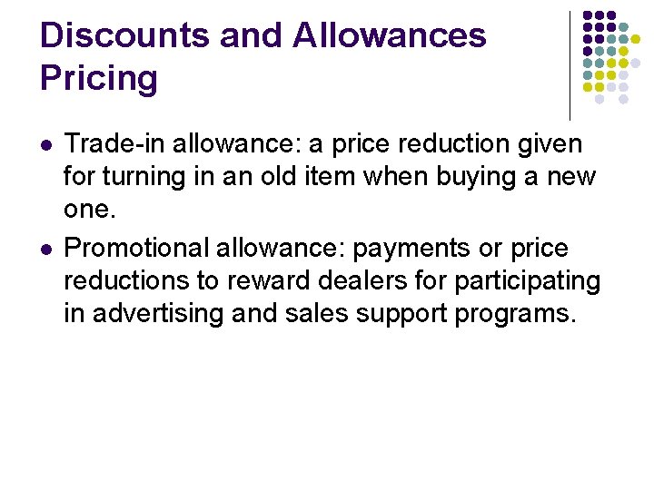 Discounts and Allowances Pricing l l Trade-in allowance: a price reduction given for turning